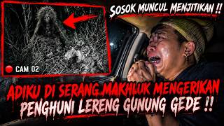 ADIKU DI SERANG GENDERUWO !! CAMPING HORROR DI LERENG GUNUNG GEDE DIJAGA SOSOK GENDERUWO RAKSASA !!