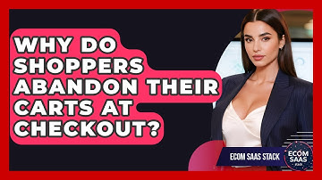 Why Do Shoppers Abandon Their Carts At Checkout? - Ecom SaaS Stack