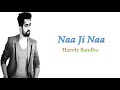 Naa Ji Naa (Lyrics) 🎵  || Harrdy Sandhu Mp3 Song