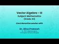NCERT Vector Algebra - III Subject: Mathematics (Grade: XII) Live