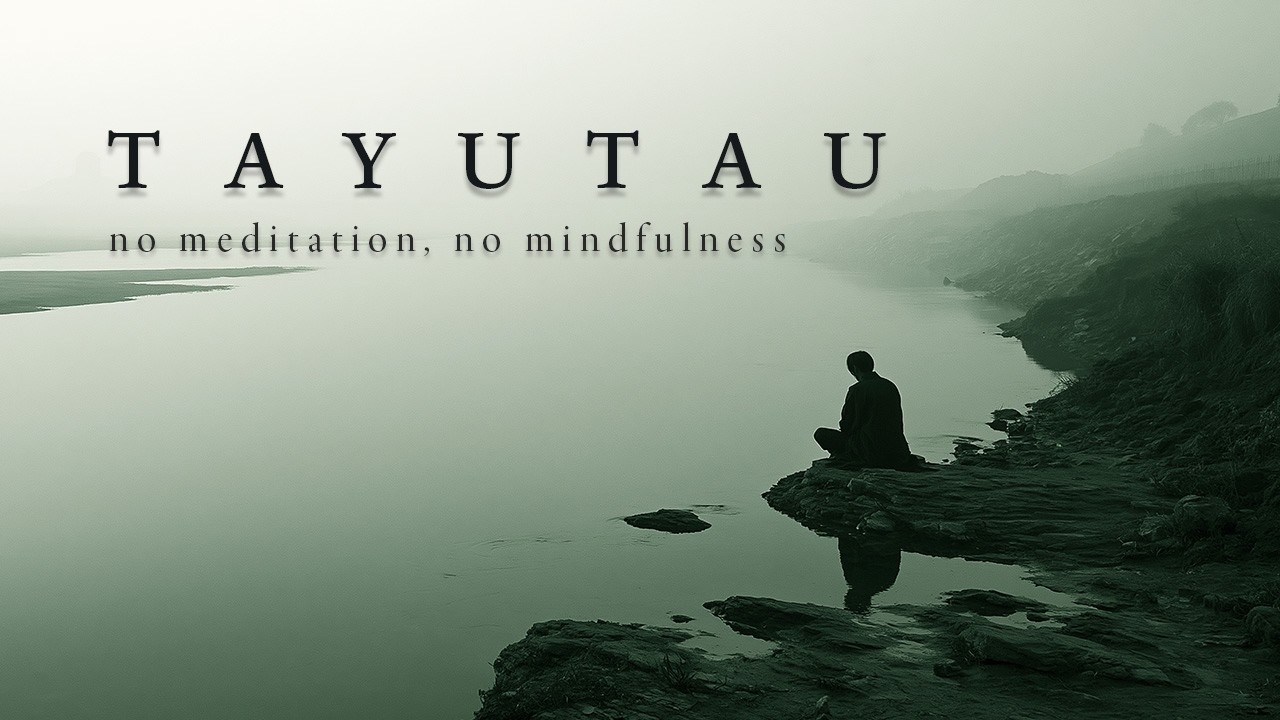 TAYUTAU — No Meditation, No Mindfulness