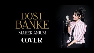 Dost Banke Rehty Hain Na - Female Cover Version - Maher Anjum