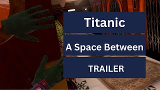 Titanic A Space Between - Tráiler De Lanzamiento - Meta Quest