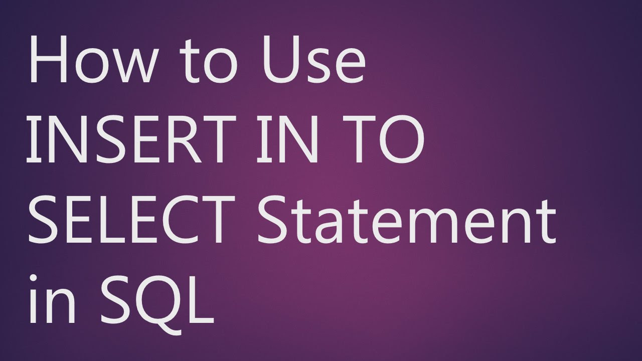 insert into sql  Update 2022  Learn How to Use INSERT INTO SELECT Statement in SQL