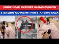 Hidden Cam Catches Hamas Gunmen Stealing Aid Meant For Starving Gaza| IDF Reacts To Terrorists' Loot