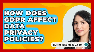 How Does GDPR Affect Data Privacy Policies? - BusinessGuide360.com