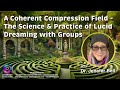 Fractalu   dr jenefer bell  dan w  lucid dreaming the science  a coherent compression field