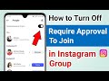How To Turn Off Require Approval To Join on Instagram Group Chat