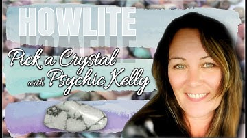 Psychic Kelly Message from Howlite