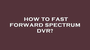 How to fast forward spectrum dvr?