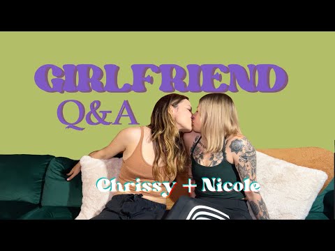 Girlfriend Q&A (Chrissy and Nicole)