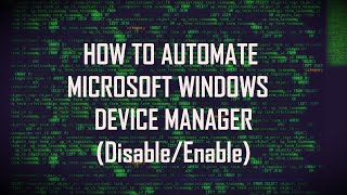 HOW TO AUTOMATE MICROSOFT WINDOWS  DEVICE MANAGER (Disable/Enable) screenshot 1