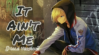 Nightcore - It Ain't Me [Male Version]