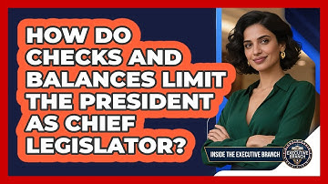 How Do Checks And Balances Limit The President As Chief Legislator? - Inside the Executive Branch