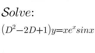 Solve: (D²-2D+1)y= x 𝑒ˣ sinx | Linear Differential Equation with Constant Coefficient| CF and PI