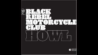 Video thumbnail of "Black Rebel Motorcycle Club - Howl"