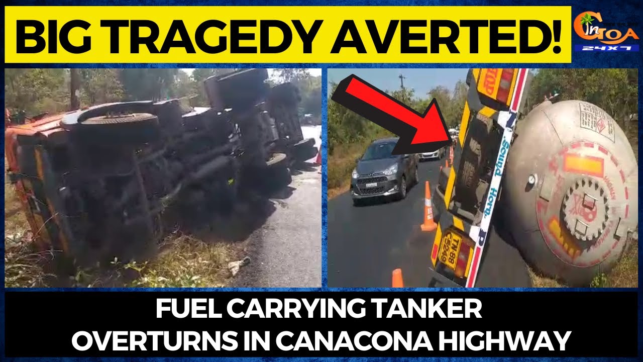 Big tragedy averted! Fuel carrying tanker overturns in Canacona highway ...