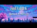Jind Vaich K Mul Vikda Sajan Nadeem Abbas Slowed X Reverb Jind Vaich K Mul Vikda Sajan Nadeem Abbas Slowed X Reverb