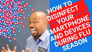 How To Disinfect Your Smartphone and Devices During Flu Season