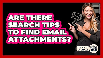 Are There Search Tips To Find Email Attachments?