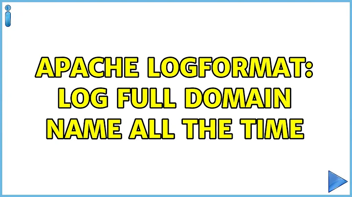 Apache LogFormat: log full domain name all the time