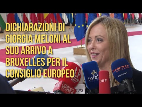 Dichiarazioni di Giorgia Meloni al suo arrivo a Bruxelles per il Consiglio europeo