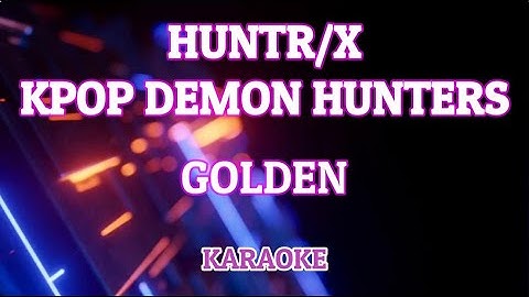 HUNTR/X, KPop Demon Hunters Cast - Golden (Karaoke)