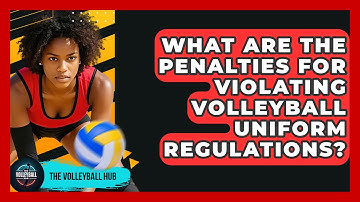 What Are The Penalties For Violating Volleyball Uniform Regulations? - The Volleyball Hub