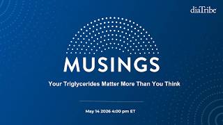 diaTribe Musings | Your Triglycerides Matter More Than You Think | May 14, 2026