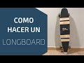 Como hacer un Longboard de madera  - DIY Longboard [2018]