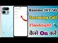 Realme 16T 5g Incoming Call Flash Light Setting Kaise On Kare // Incoming Call Flash Light Realme