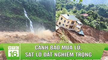 Cảnh báo mưa lũ, sạt lở đất nghiêm trọng | VTC16