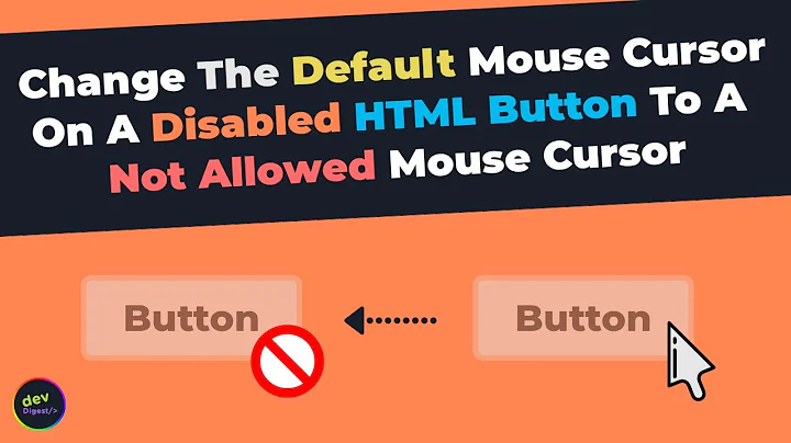 How To Change The Default Mouse Cursor On A Disabled HTML Button To A Not Allowed Cursor In CSS