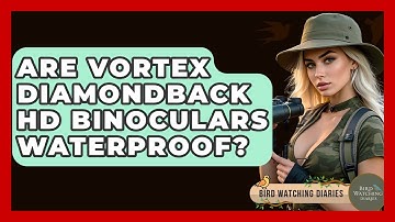 Are Vortex Diamondback HD Binoculars Waterproof? - Bird Watching Diaries