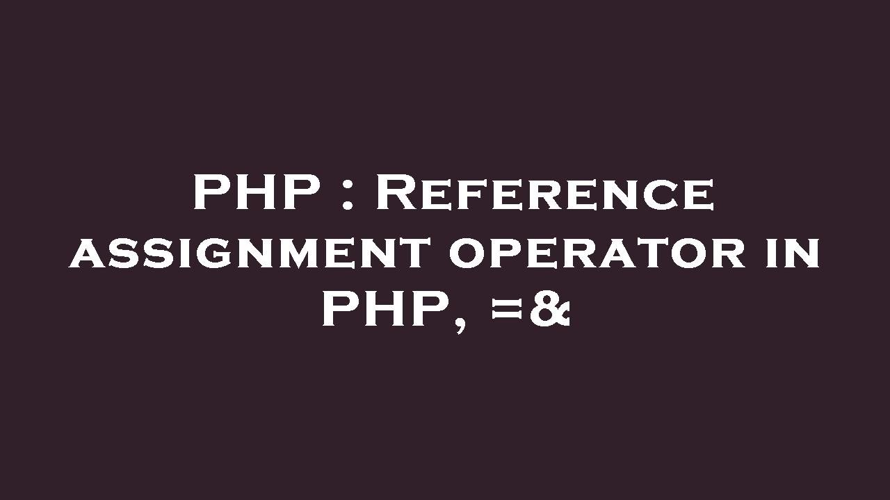 reference assignment php