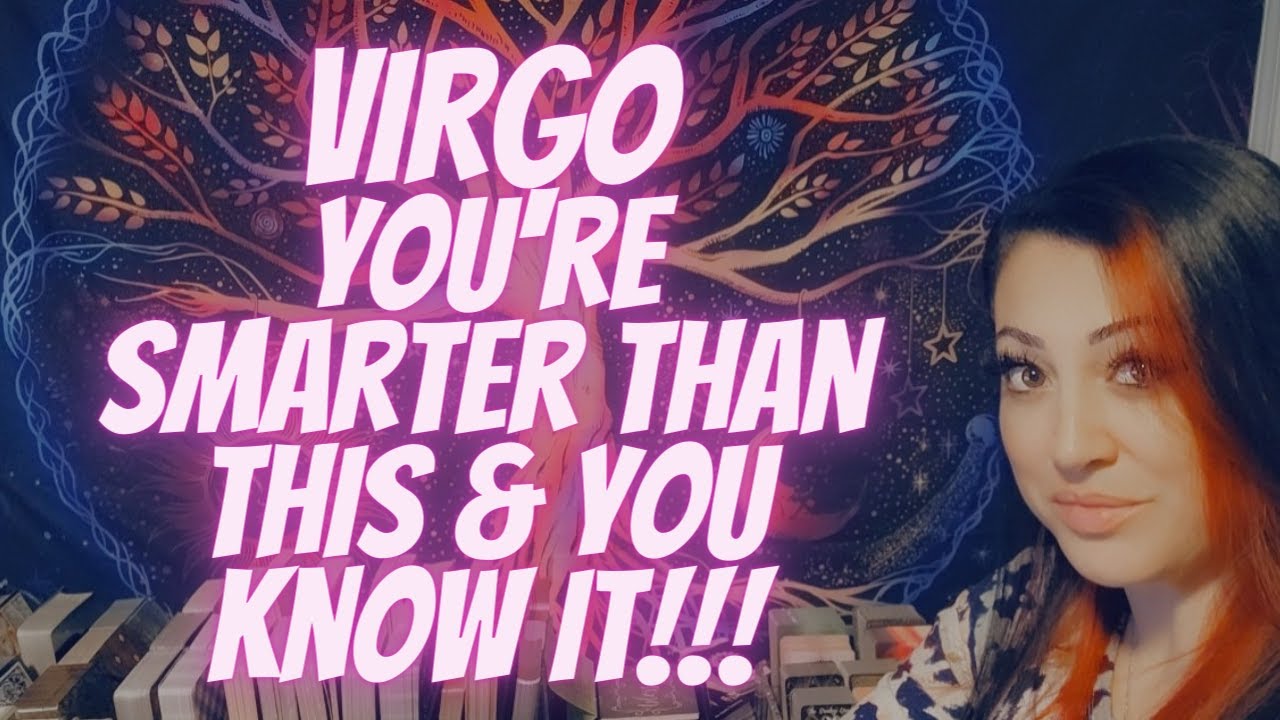 VIRGO💖You're Smarter Than This & You Know It!!!