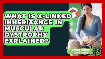What Is X-linked Inheritance In Muscular Dystrophy Explained? - Muscular Dystrophy Support Network