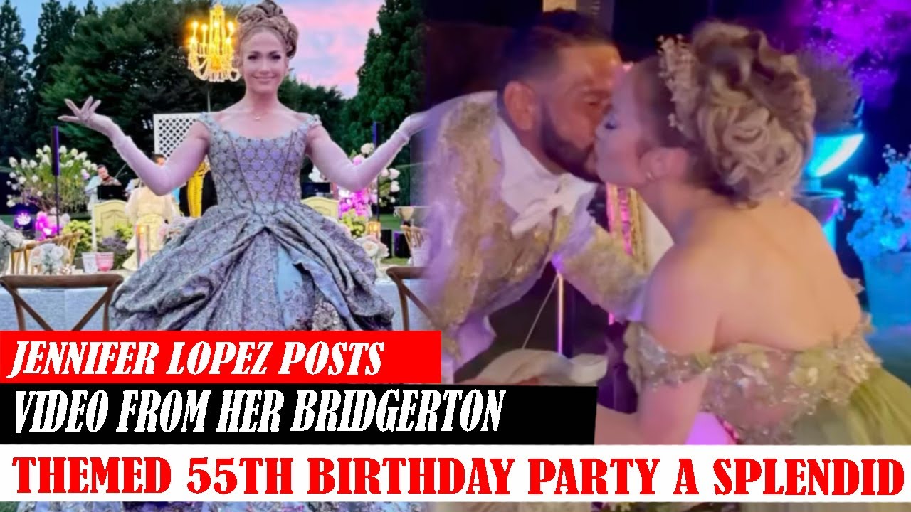 Jennifer Lopez Posts Video From Her Bridgerton Themed 55Th Birthday