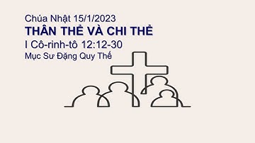 THÂN THỂ VÀ CHI THỂ Kinh Thánh: I Cô-rinh-tô 12:12-30 Mục Sư Đặng Quy Thế