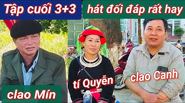 T3+3, tập cuối: clao Canh với tí Quyễn và clao Mín hát dao đối đáp vui rất hay và cảnh đẹp Hà Giang