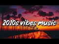 2010 Throwback Songs Back To 2010s Vibes Music Mix 2000 S Music Hits Playlist 