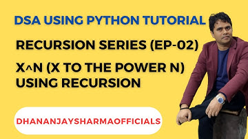 DSA(Recursion Python):EP-02: X^N (X To The Power N) Using Recursion