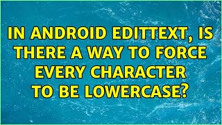 In Android EditText, is there a way to force every character to be lowercase?