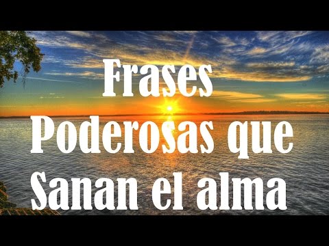 Frases Poderosas que sanan El Alma. 10 poderosas frases sanadoras para nutrir tu alma