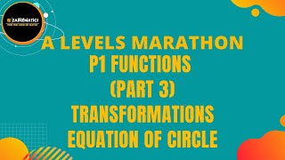 MARATHON A LEVELS MATHEMATICS P1 FUNCITONS (PART 3)TRANSFORMATIONS EQUATION OF CIRCLE