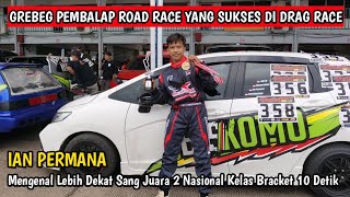 GREBEG PEMBALAP !!! IAN PERMANA Sang Mantan Pembalap Road Race Yang Sukses Di Dunia Drag Race