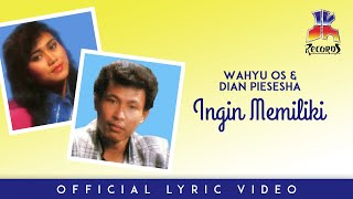 Wahyu OS & Dian Piesesha - Ingin Memiliki (Official Lyric Video)