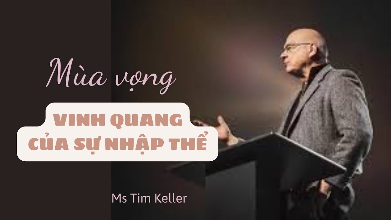 [Bài giảng] Vinh Quang Của Sự Nhập Thể || Ms Tim Keller