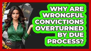 Why Are Wrongful Convictions Overturned By Due Process? - Jail & Prison Insider