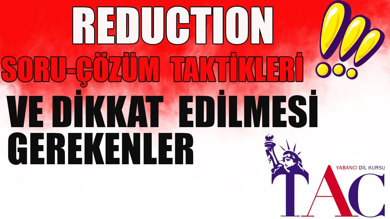 REDUCTION SORU ÇÖZÜM TAKTİKLERİ VE DİKKAT EDİLMESİ GEREKENLER- ECE HOCA